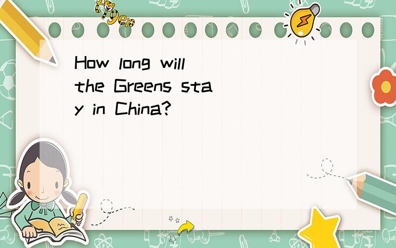 How long will the Greens stay in China?