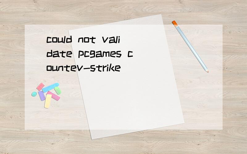 could not validate pcgames countev-strike