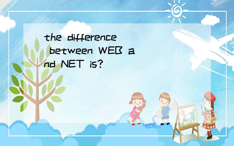 the difference between WEB and NET is?