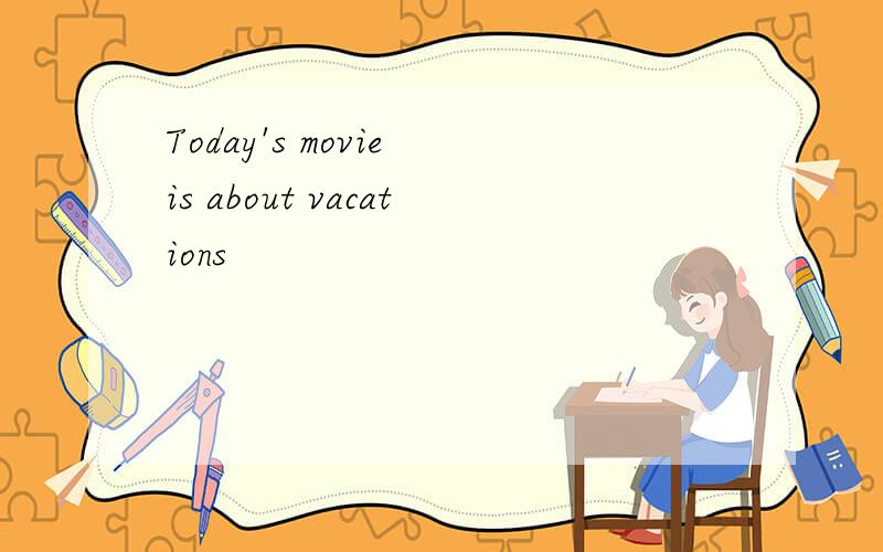 Today's movie is about vacations