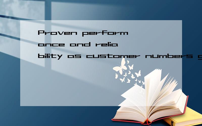 Proven performance and reliability as customer numbers grow