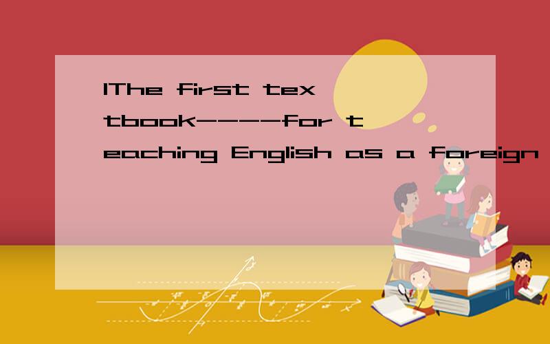 1The first textbook----for teaching English as a foreign language came out in the 16th century?Ahave written Bto be written C being written D written 2Charles Babbabe is generallly considered ---- the first computedAto invent Binventing C to have inv